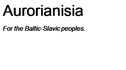 Text Box: Aurorianisia
For the Baltic-Slavic peoples.
